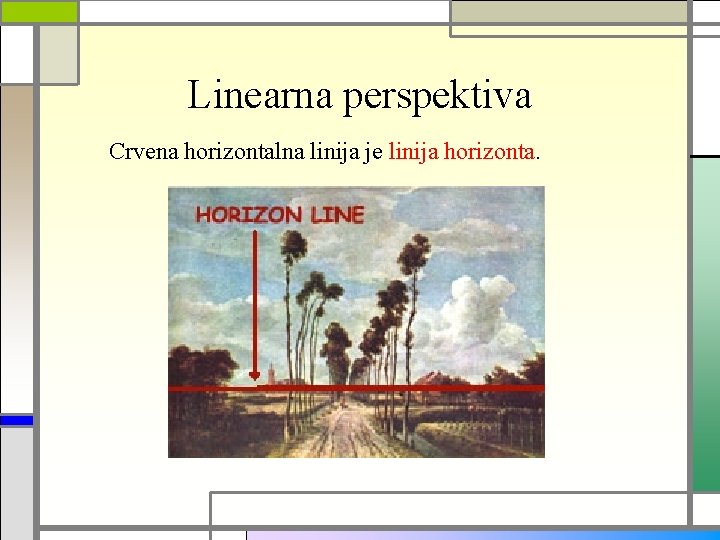 Linearna perspektiva Crvena horizontalna linija je linija horizonta. 