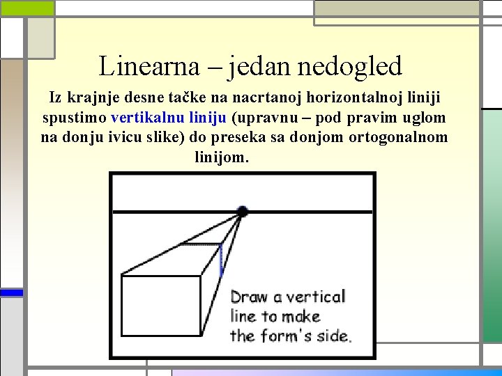 Linearna – jedan nedogled Iz krajnje desne tačke na nacrtanoj horizontalnoj liniji spustimo vertikalnu