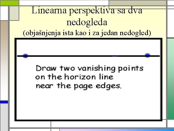 Linearna perspektiva sa dva nedogleda (objašnjenja ista kao i za jedan nedogled) 