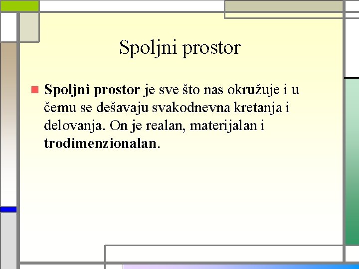 Spoljni prostor n Spoljni prostor je sve što nas okružuje i u čemu se