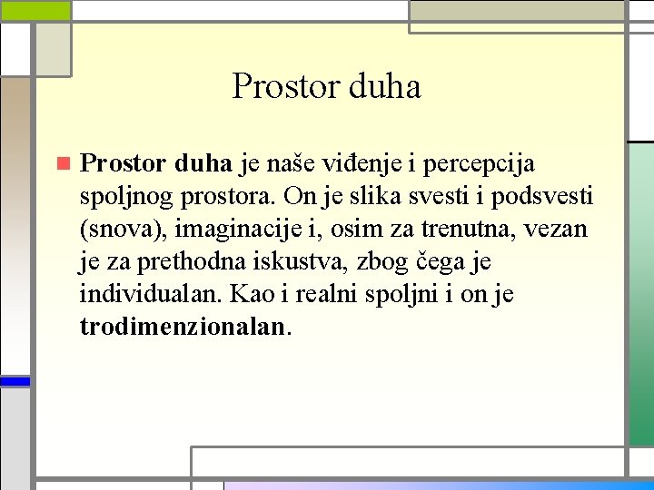 Prostor duha n Prostor duha je naše viđenje i percepcija spoljnog prostora. On je