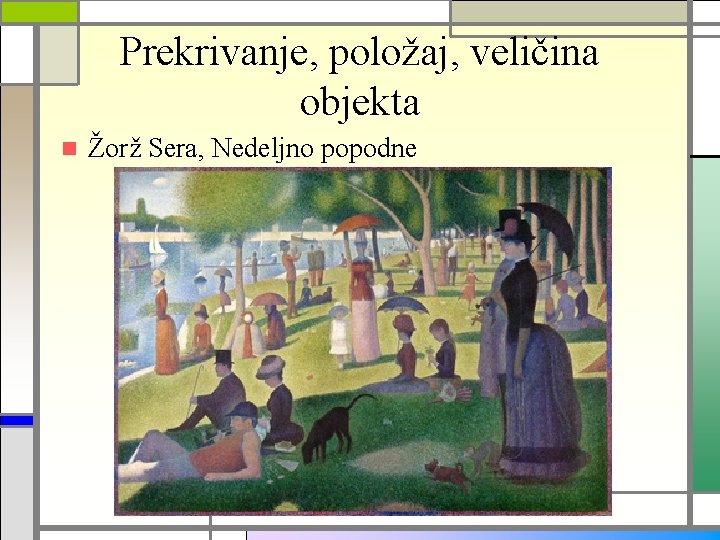 Prekrivanje, položaj, veličina objekta n Žorž Sera, Nedeljno popodne 