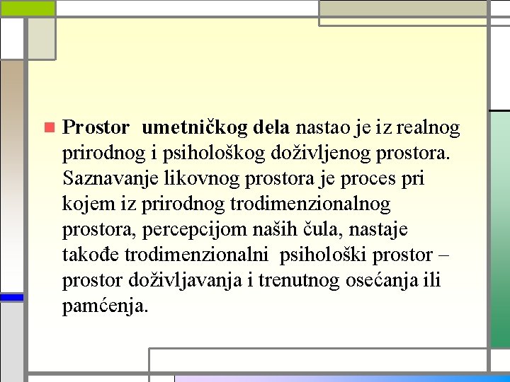 n Prostor umetničkog dela nastao je iz realnog prirodnog i psihološkog doživljenog prostora. Saznavanje