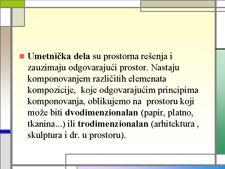 n Umetnička dela su prostorna rešenja i zauzimaju odgovarajući prostor. Nastaju komponovanjem različitih elemenata