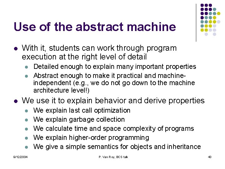 Use of the abstract machine l With it, students can work through program execution Use of the abstract machine l With it, students can work through program execution