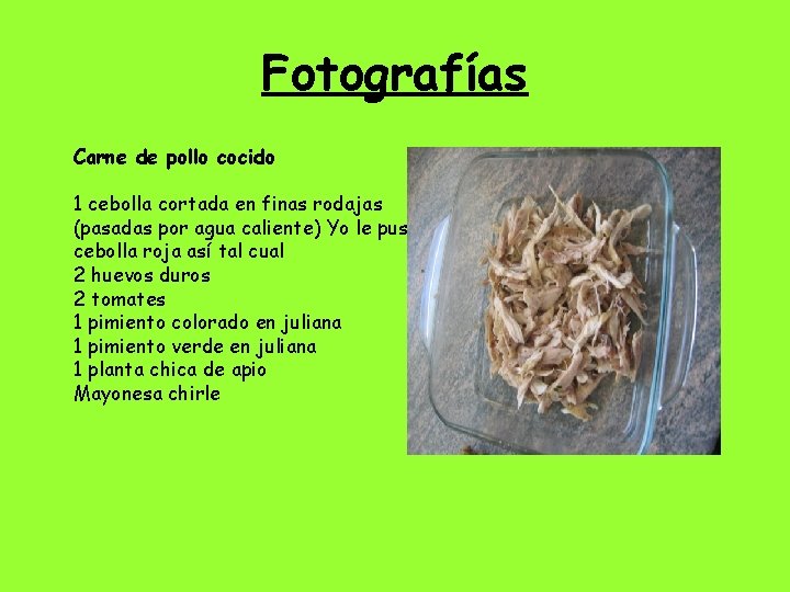 Fotografías Carne de pollo cocido 1 cebolla cortada en finas rodajas (pasadas por agua