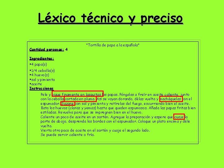 Léxico técnico y preciso Cantidad personas: 4 "Tortilla de papa a la española" Ingredientes: