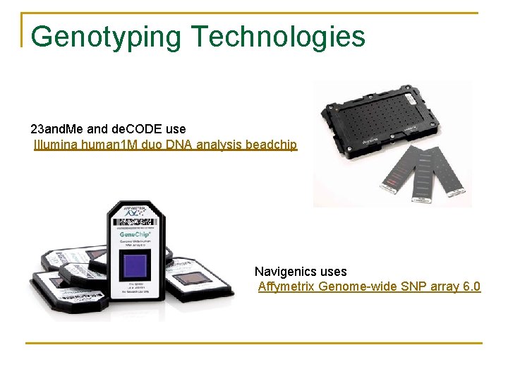 Genotyping Technologies 23 and. Me and de. CODE use Illumina human 1 M duo