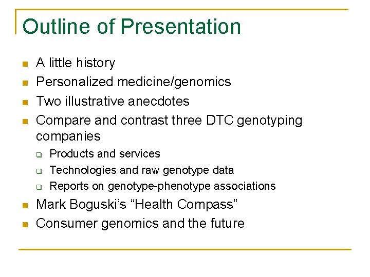 Outline of Presentation n n A little history Personalized medicine/genomics Two illustrative anecdotes Compare