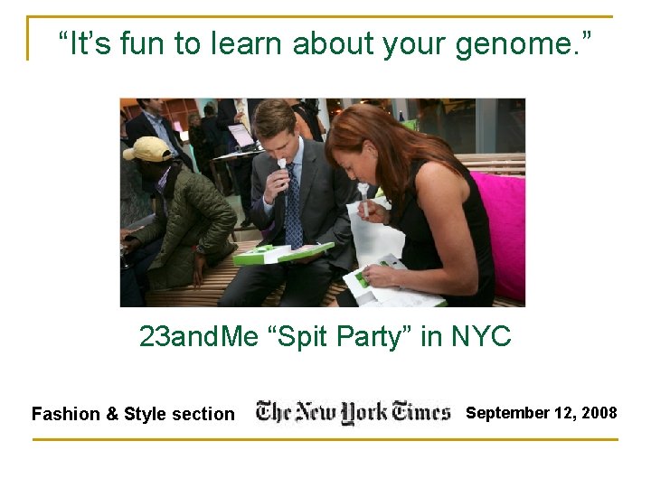 “It’s fun to learn about your genome. ” 23 and. Me “Spit Party” in