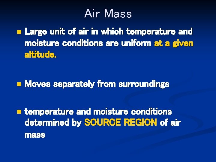 Air Mass n Large unit of air in which temperature and moisture conditions are