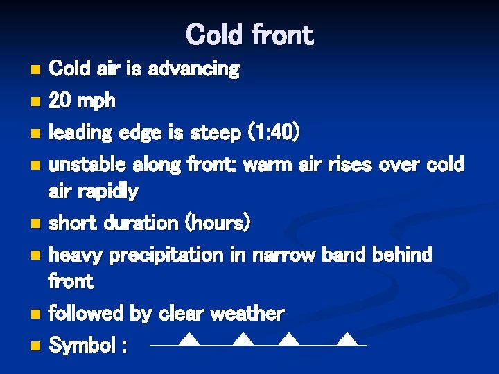 Cold front Cold air is advancing n 20 mph n leading edge is steep