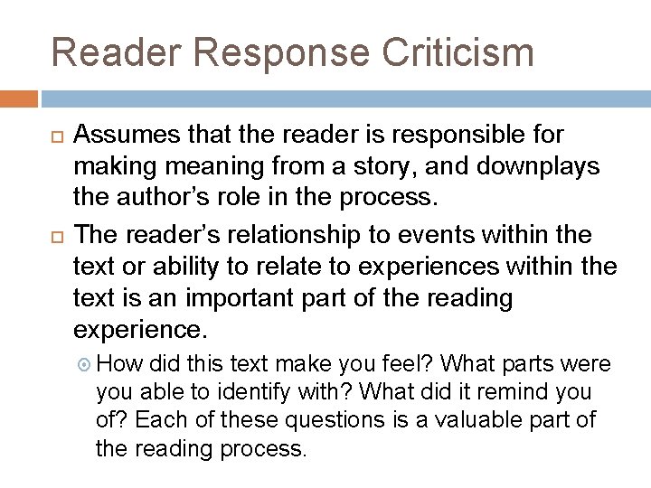 Reader Response Criticism Assumes that the reader is responsible for making meaning from a
