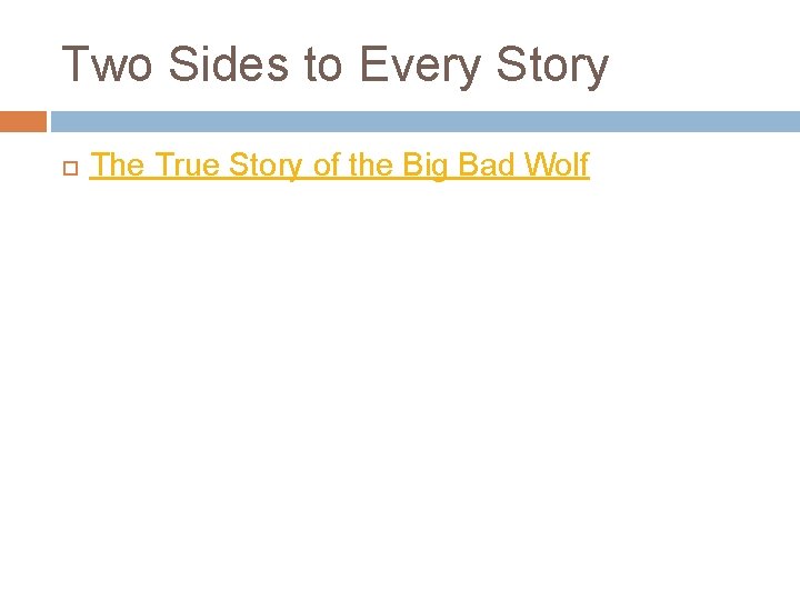 Two Sides to Every Story The True Story of the Big Bad Wolf 