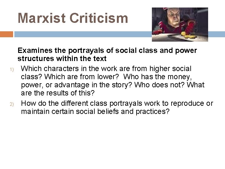 Marxist Criticism 1) 2) Examines the portrayals of social class and power structures within