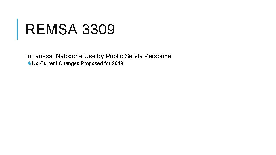 REMSA 3309 Intranasal Naloxone Use by Public Safety Personnel No Current Changes Proposed for