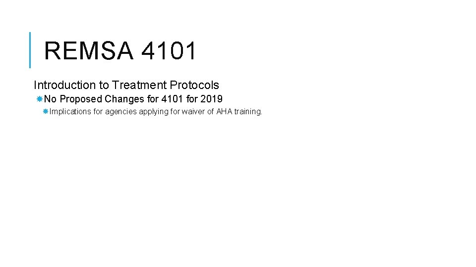 REMSA 4101 Introduction to Treatment Protocols No Proposed Changes for 4101 for 2019 Implications