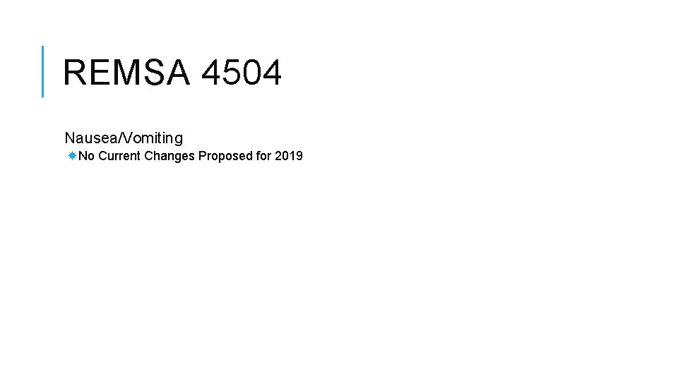 REMSA 4504 Nausea/Vomiting No Current Changes Proposed for 2019 