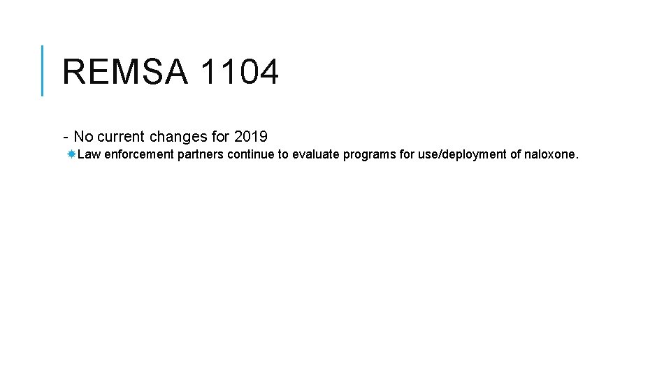 REMSA 1104 - No current changes for 2019 Law enforcement partners continue to evaluate