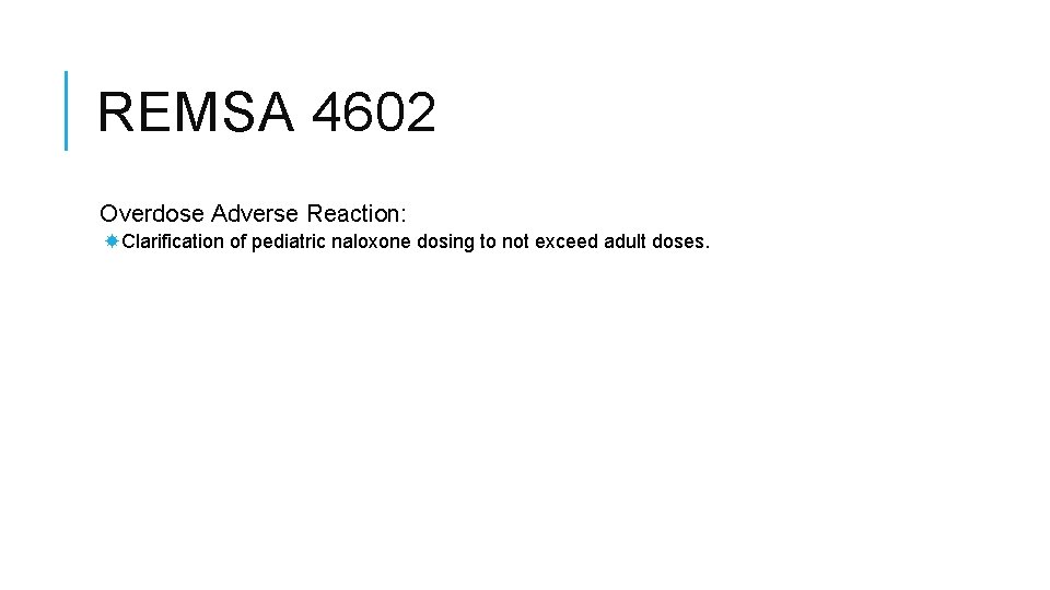 REMSA 4602 Overdose Adverse Reaction: Clarification of pediatric naloxone dosing to not exceed adult