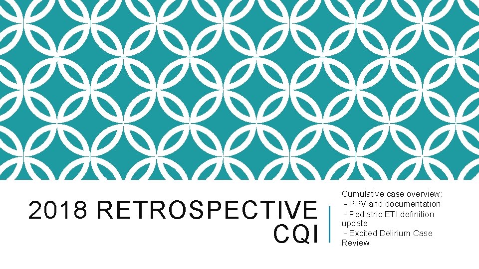 2018 RETROSPECTIVE CQI Cumulative case overview: - PPV and documentation - Pediatric ETI definition