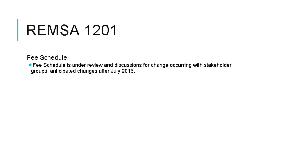 REMSA 1201 Fee Schedule is under review and discussions for change occurring with stakeholder