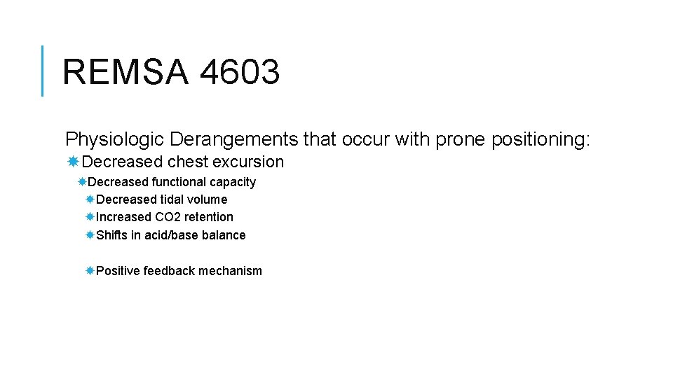 REMSA 4603 Physiologic Derangements that occur with prone positioning: Decreased chest excursion Decreased functional