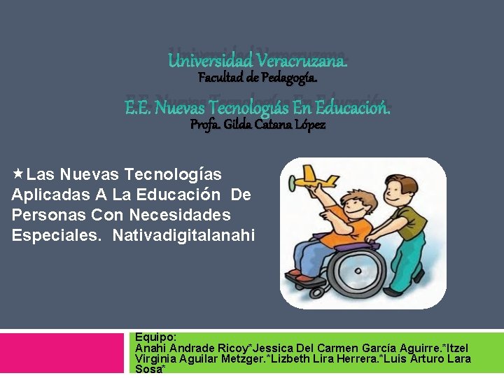 Universidad Veracruzana. Facultad de Pedagogía. E. E. Nuevas Tecnologías En Educación. Profa. Gilda Catana