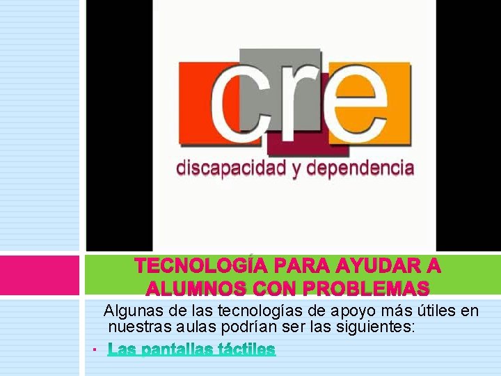 TECNOLOGÍA PARA AYUDAR A ALUMNOS CON PROBLEMAS § Algunas de las tecnologías de apoyo