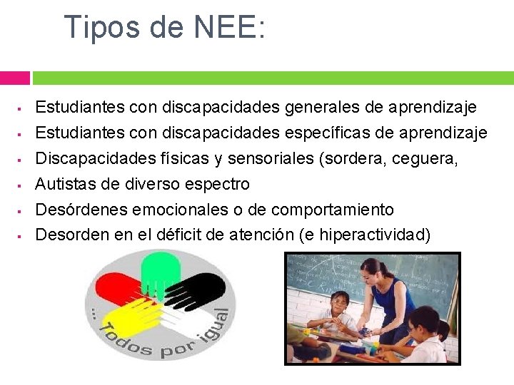 Tipos de NEE: § § § Estudiantes con discapacidades generales de aprendizaje Estudiantes con