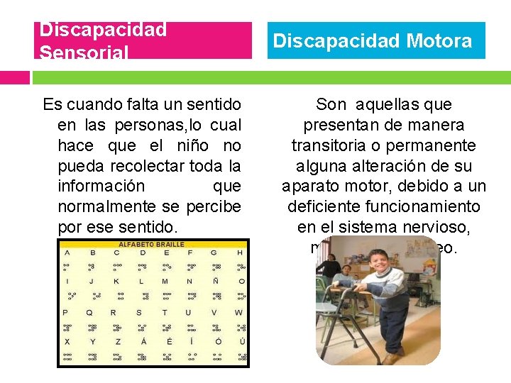 Discapacidad Sensorial Es cuando falta un sentido en las personas, lo cual hace que