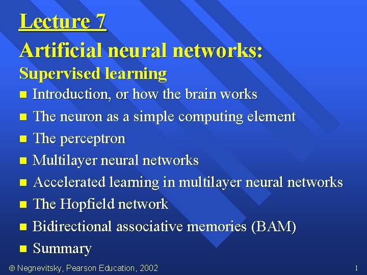 Lecture 7 Artificial neural networks: Supervised learning Introduction, or how the brain works n