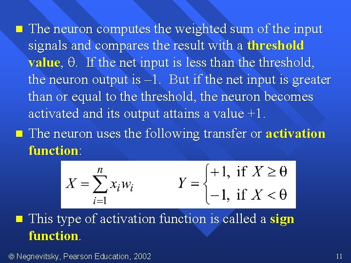 n n n The neuron computes the weighted sum of the input signals and