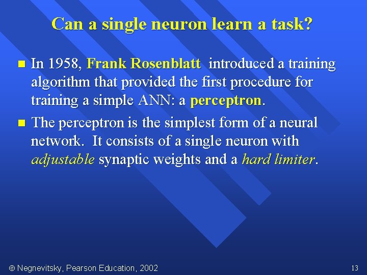 Can a single neuron learn a task? In 1958, Frank Rosenblatt introduced a training