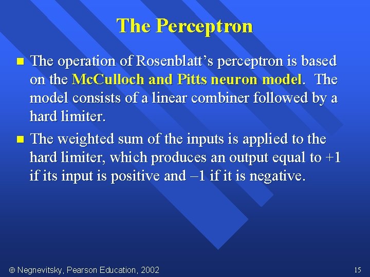 The Perceptron The operation of Rosenblatt’s perceptron is based on the Mc. Culloch and