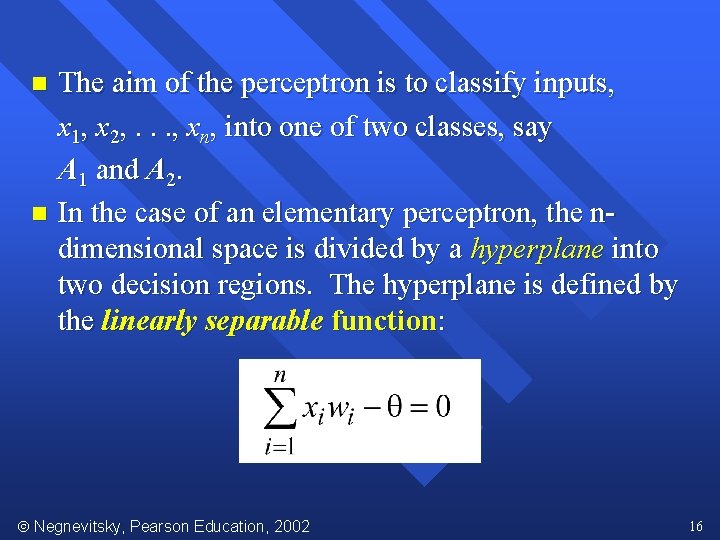 The aim of the perceptron is to classify inputs, x 1, x 2, .