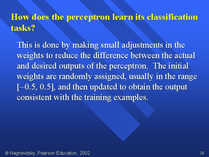 How does the perceptron learn its classification tasks? This is done by making small