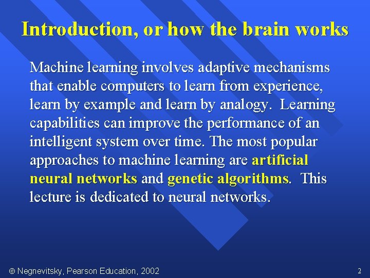 Introduction, or how the brain works Machine learning involves adaptive mechanisms that enable computers