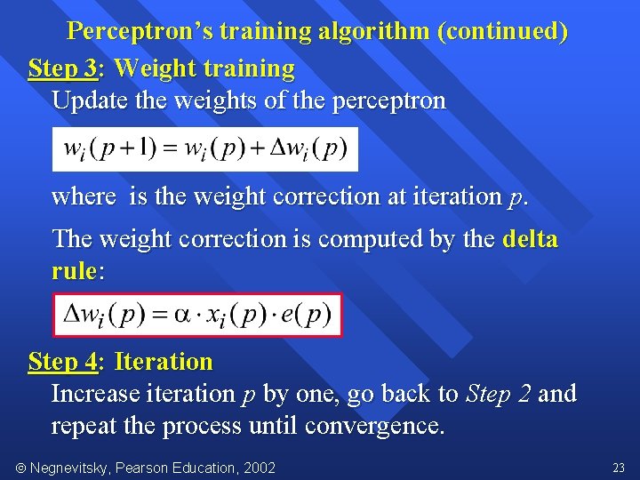 Perceptron’s training algorithm (continued) Step 3: Weight training Update the weights of the perceptron