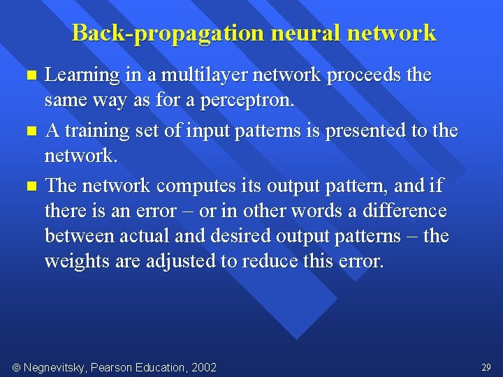 Back-propagation neural network Learning in a multilayer network proceeds the same way as for