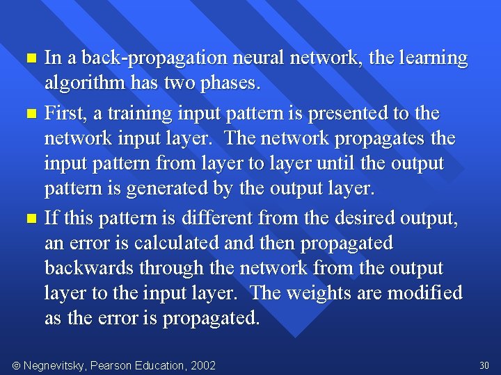 In a back-propagation neural network, the learning algorithm has two phases. n First, a