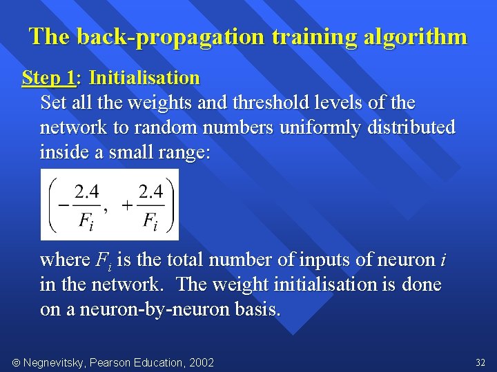 The back-propagation training algorithm Step 1: Initialisation Set all the weights and threshold levels