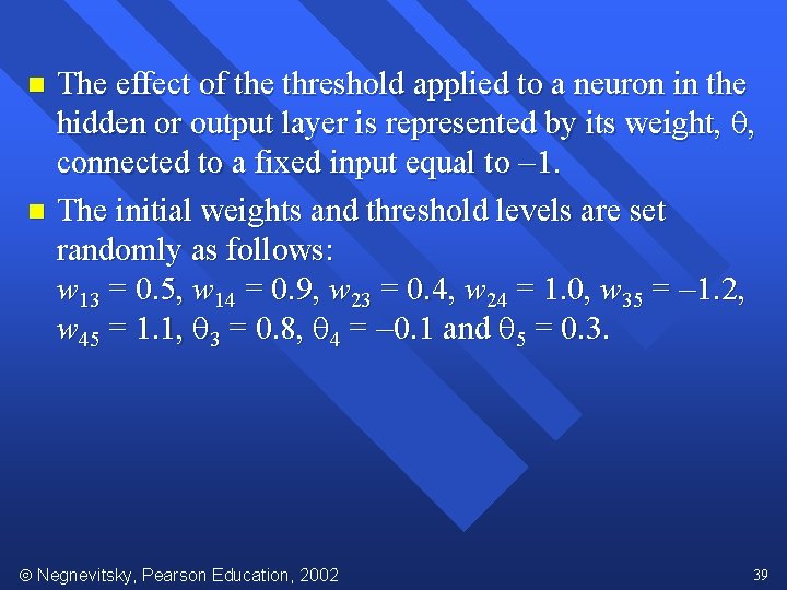 The effect of the threshold applied to a neuron in the hidden or output