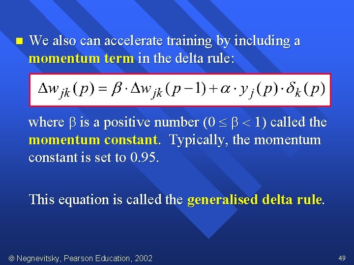 n We also can accelerate training by including a momentum term in the delta