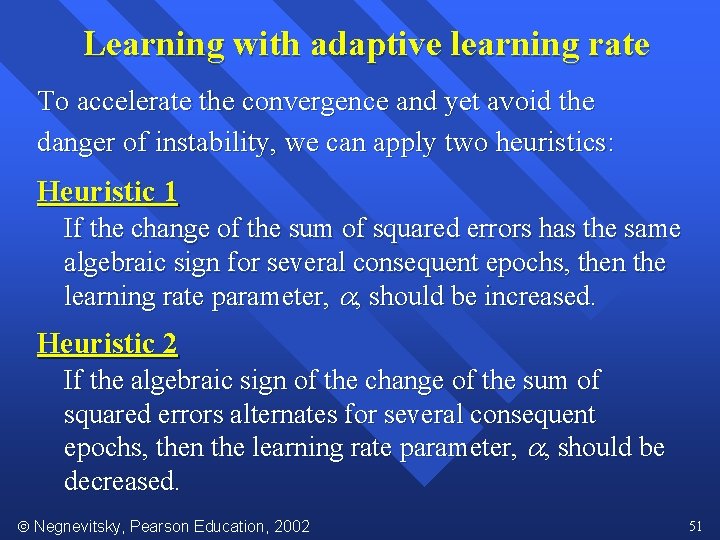 Learning with adaptive learning rate To accelerate the convergence and yet avoid the danger