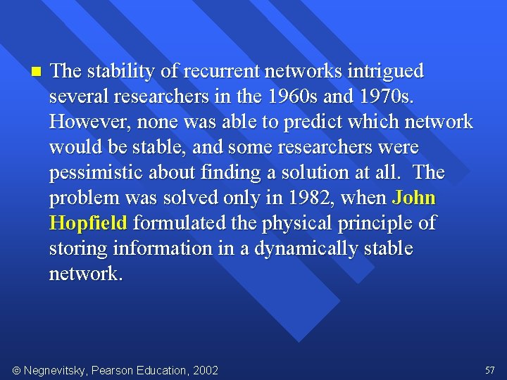 n The stability of recurrent networks intrigued several researchers in the 1960 s and