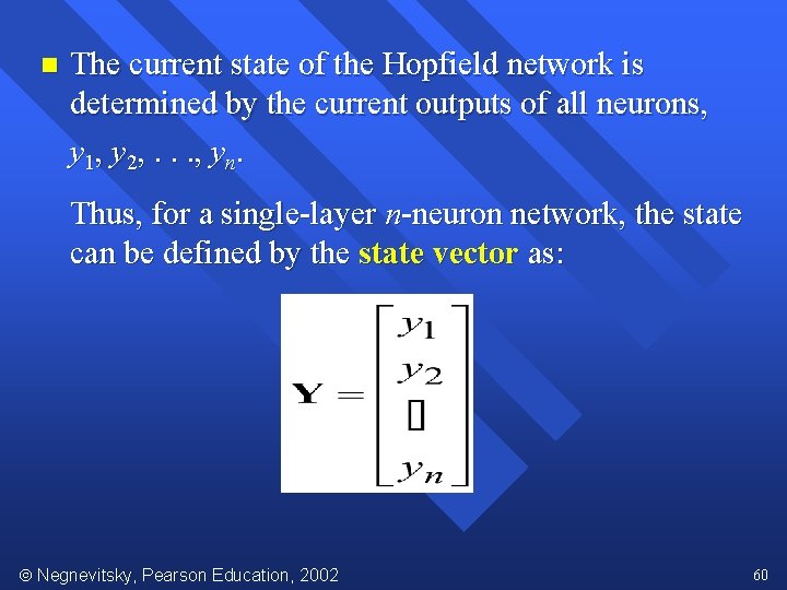 n The current state of the Hopfield network is determined by the current outputs