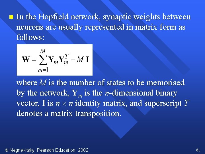 n In the Hopfield network, synaptic weights between neurons are usually represented in matrix