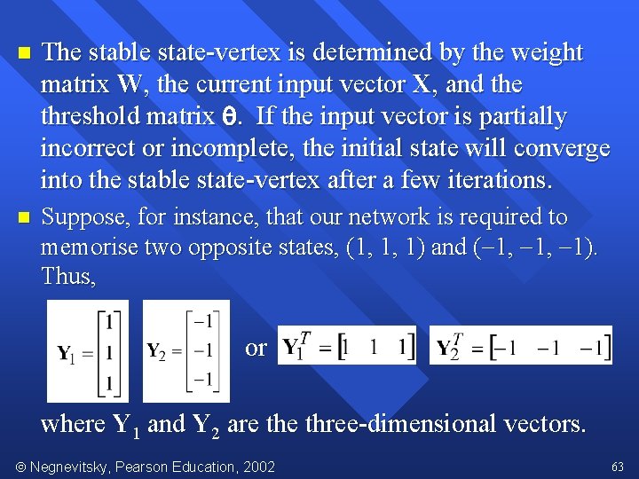 n The stable state-vertex is determined by the weight matrix W, the current input
