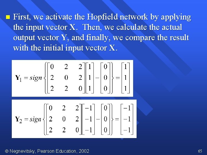 n First, we activate the Hopfield network by applying the input vector X. Then,